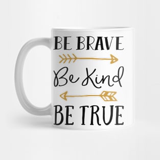 Be Brave Be Kind Be True Mug